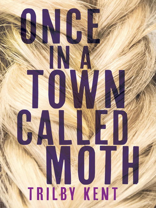Title details for Once, in a Town Called Moth by Trilby Kent - Wait list